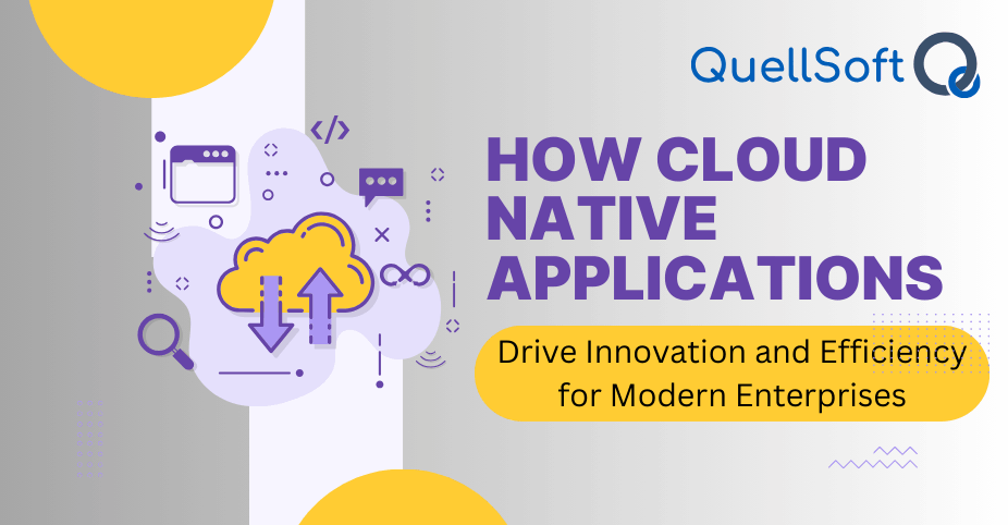 How Cloud Native Applications Drive Innovation and Efficiency for Modern Enterprises